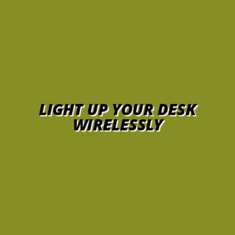 Light Up Your Desk Wirelessly