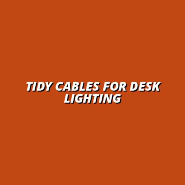 clean cable solutions for desk lighting