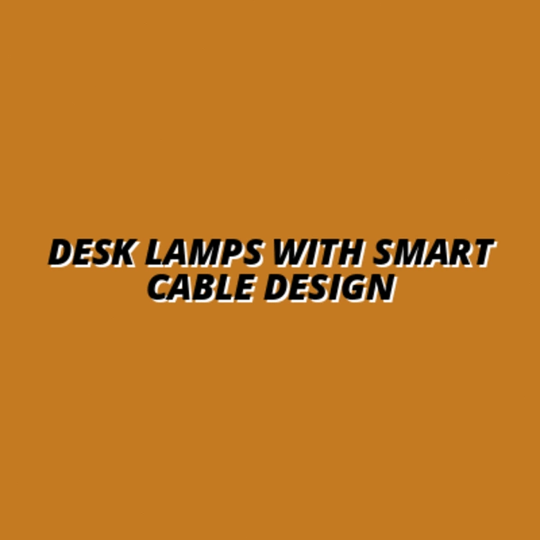 functional desk lamp designs for cable management