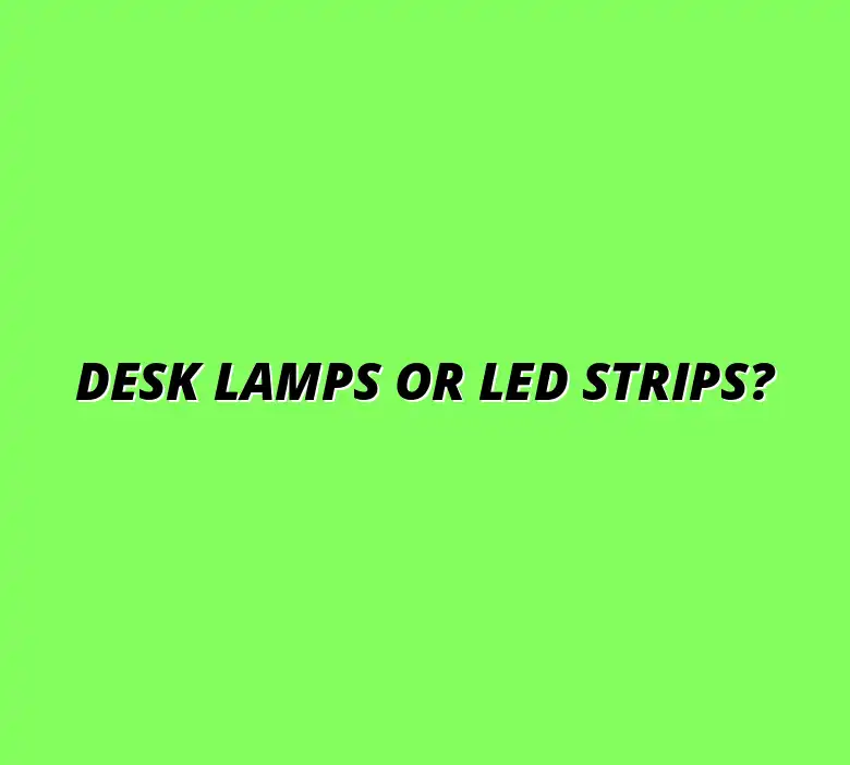 Clamp-On Desk Lamps vs. LED Strips: Which Is Best for Your Workspace?