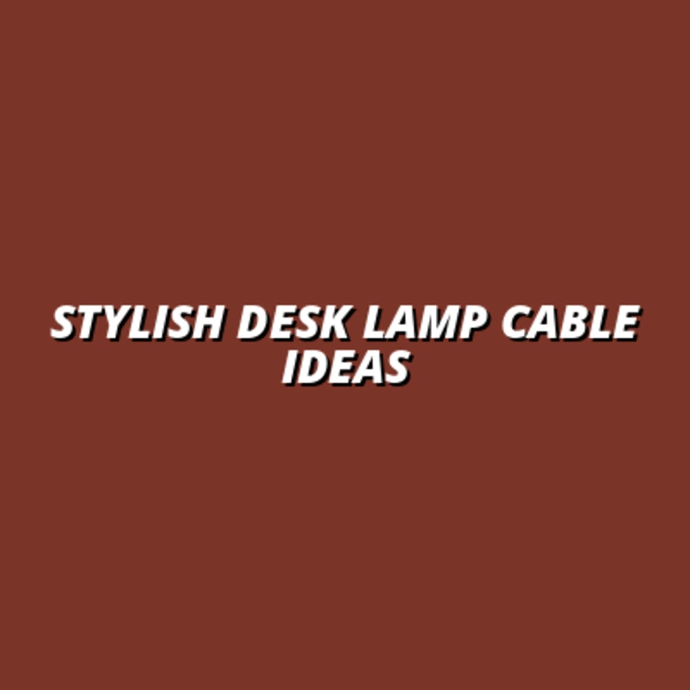 Stylish Desk Lamp Cable Ideas