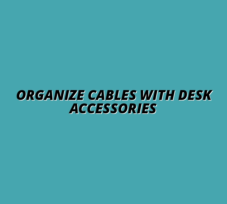 desk accessories for cable management